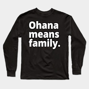 Ohana means family. Long Sleeve T-Shirt